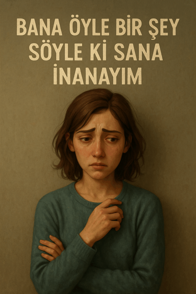 Bana Öyle Bir Şey Söyle ki Sana İnanayım