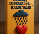 Bereket, Toprağa Değil, Kalbe Yağar