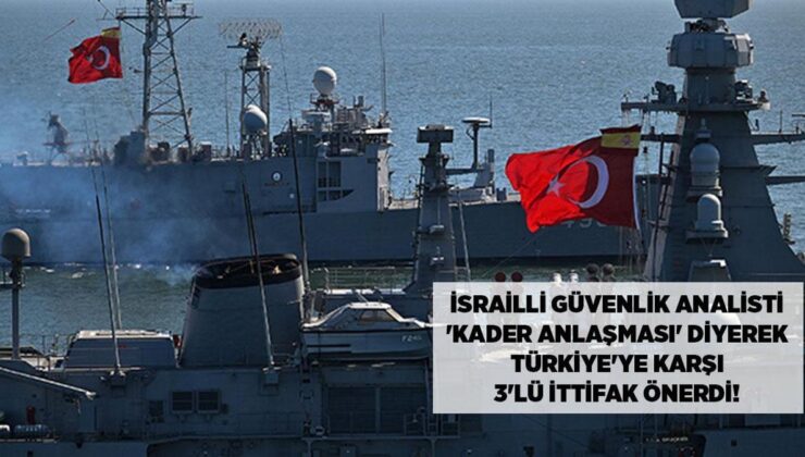 İsrailli Analist Türkiye’yi Hedef Aldı: Doğu Akdeniz’de “Kalkan İttifakı” Önerisi