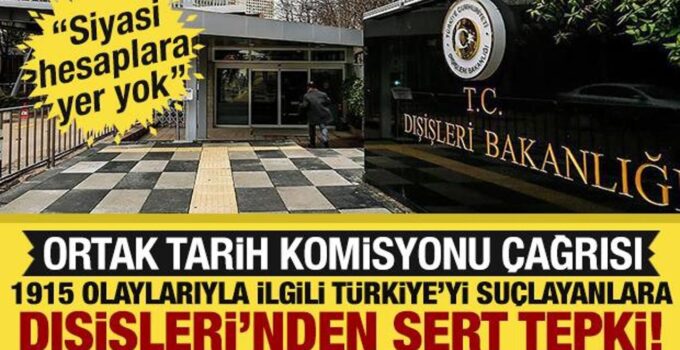 Dışişleri Bakanlığı’ndan 1915 olaylarına ilişkin açıklama: Ortak Tarih Komisyonu çağrısı!